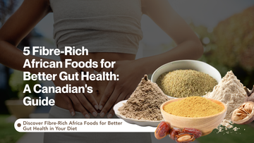 5 High-Fiber African Foods for Better Gut Health (Canadian Guide)